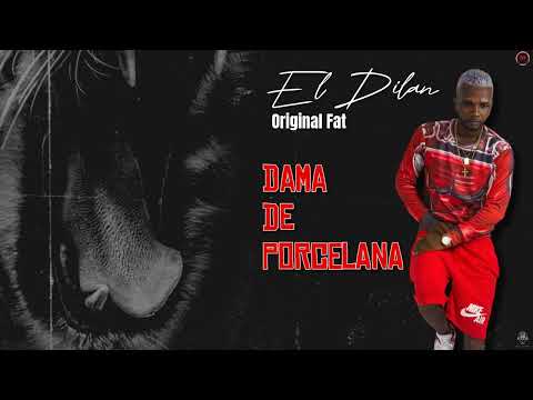 El Dilan, Original Fat - Dama de Porcelana
