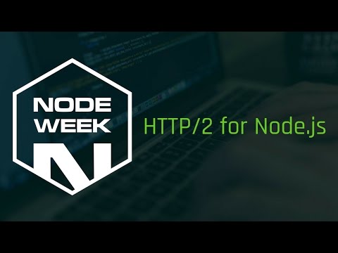 Node week  HTTP 2 for Node js Core - James Snell