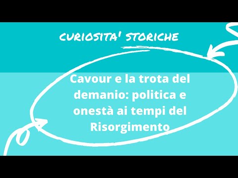 Curiosità Storiche: Cavour e la trota del demanio: politica e onestà ai tempi del Risorgimento