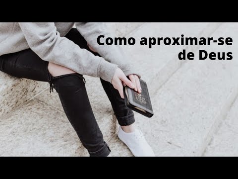 5 maneiras de se aproximar mais de Deus