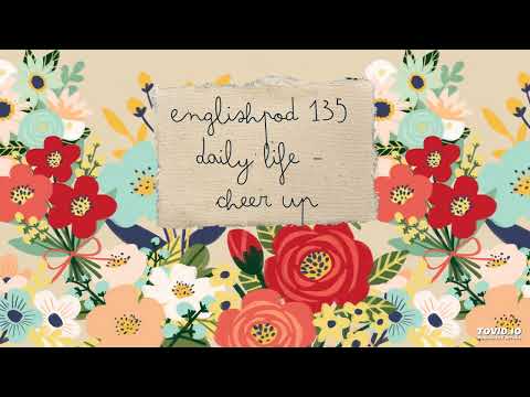 EnglishPod 135 Daily Life - Cheer Up