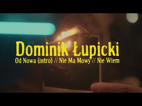 Dominik Łupicki - Od Nowa (Intro), Nie Ma Mowy, Nie Wiem (Official Video)