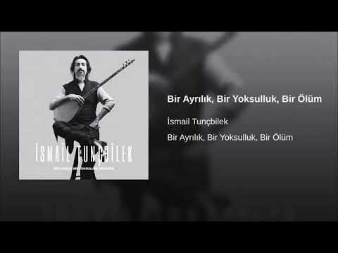 İSMAİL TUNÇBİLEK &Bir Ayrılık Bir Yoksulluk Bir Ölüm