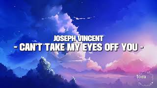 Download lagu Joseph Vincent - Can't Take My Eyes Off You (Lyrics) mp3 Download lagu Joseph Vincent - Can't Take My Eyes Off You (Lyrics) mp3