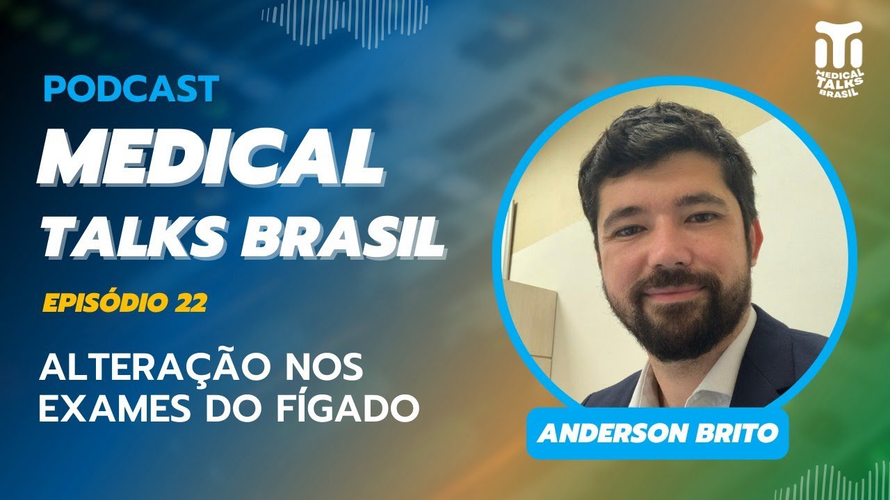 MEDICAL TALKS BRASIL #022 - ANDERSON BRITO - INTERPRETAÇÃO DOS EXAMES LABORATORIAIS DO FÍGADO