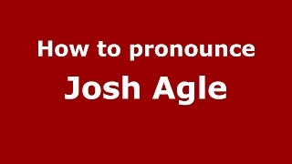 How to pronounce Josh Agle