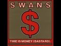 swans - time is money [bastard] (1986)