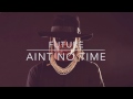 Future - Ain't No Time
