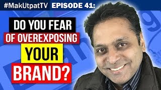 Episode #41- Do You Fear of Overexposing Your Brand?