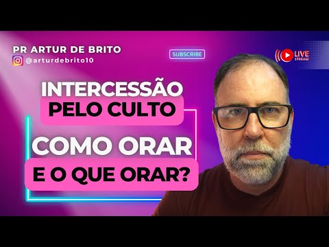 INTERCESSÃO PELO CULTO - O QUE ORAR E COMO ORAR? [PR. ARTUR DE BRITO]⭐⭐⭐⭐⭐
