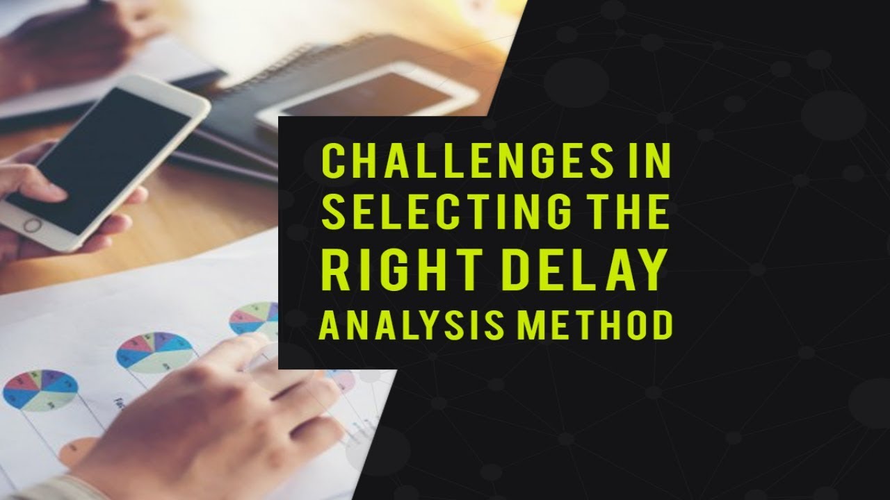 Delay Analysis Methods in Construction –  Challenges!