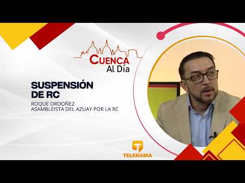 Suspensión de RC, con Roque Ordoñez, Asambleísta del Azuay por la RC