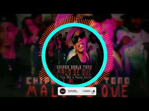 D FLOW AKA FT YOUNG GATILLO - MALO DE QUE - DOBLE TONO CHIPEO 2023
