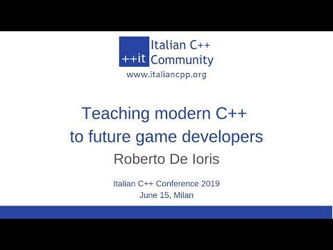 itCppCon19 - Teaching modern C++ to future game developers (Roberto De Ioris)