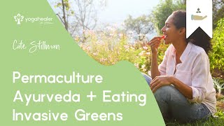 Permaculture Ayurveda + Eating Invasive Greens