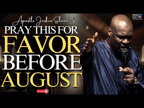 Pray This Favor Provoking Prayer Before July 31st And Watch What Happens | Apostle Joshua Selman
