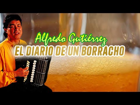 El Diario De Un Borracho - Alfredo Gutiérrez | Vallenato | Vallenato Parranda | Video Letra