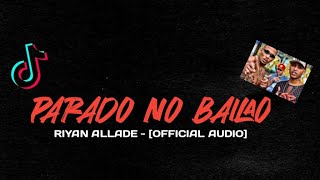 Download lagu DJ FULL BASS - PARADO NO BAILAO - RIYAN ALLADE |  AUDIO | LAGU TIKTOK mp3