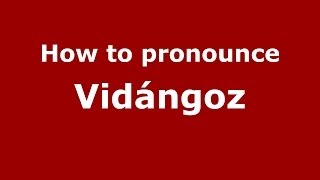 How to pronounce Vidángoz