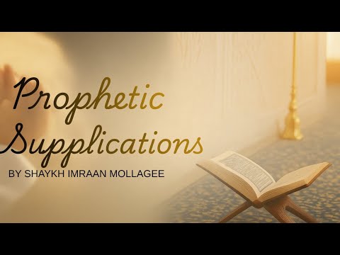 Prophetic Supplications I Lesson 3 I Shaykh Imraan Mollagee