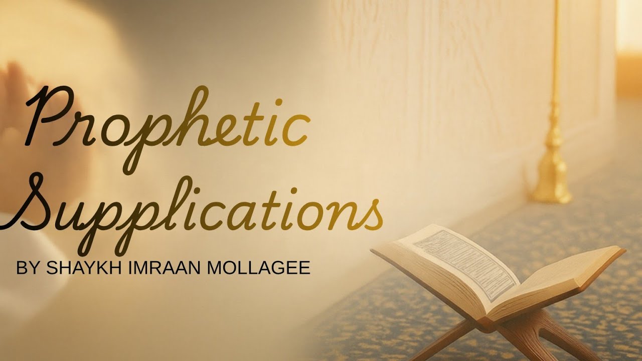 Prophetic Supplications I Lesson 3 I Shaykh Imraan Mollagee