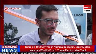 TurboEV 1000 Arrives in Namma Bengaluru Euler Motors Launches Worlds First 1Tonne ElectricMini Truck
