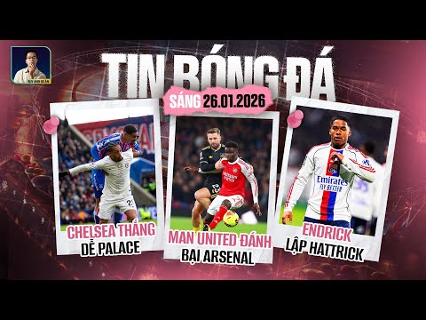 TIN BÓNG ĐÁ 26/1: MAN UNITED ĐÁNH BẠI ARSENAL, CHELSEA THẮNG DỄ PALACE, ENDRICK LẬP HATTRICK