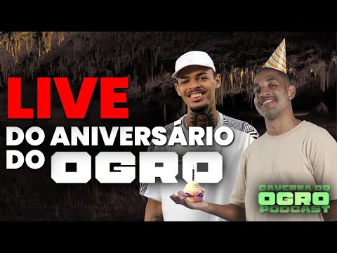 LIVE DO ANIVERSÁRIO DO OGRO - CAVERNA DO OGRO PODCAST