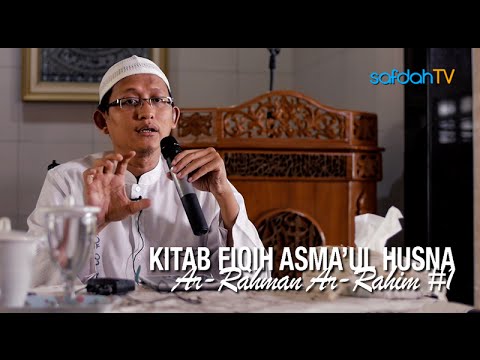 Kajian Kitab Fiqih Asmaul Husna: Ar-Rahman Ar-Rahim #1 - Ustadz Badru Salam, Lc