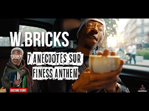 W.BRICKS - 7 ANECDOTES SUR "FINESS ANTHEME" l KULTURE STORY📚
