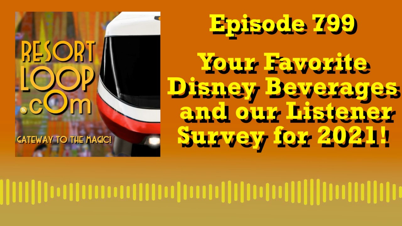 Your Favorite Disney Beverages and our Listener Survey for 2021! [Ep. 799]