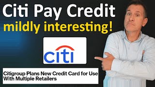 NEW CREDIT CARD: Citi Pay Credit - One Store Card To Rule Them ALL? (Citi Pay Installment Loan, Too)
