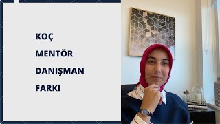 Koç -Mentör -Danışman Farkı