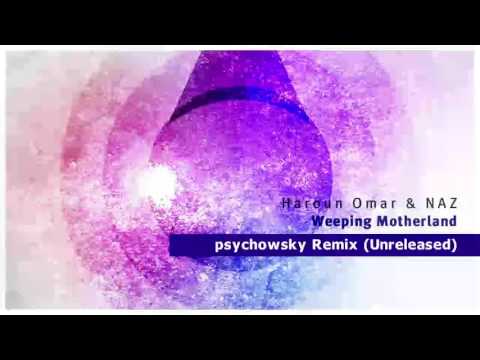 Haroun Omar & NAZ - Weeping Motherland (psychowsky Remix) [UNRELEASED]