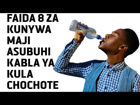 FAIDA 8 ZA KUNYWA MAJI ASUBUHI KABLA UJALA CHOCHOTE.