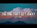 THE ONE THAT GOT AWAY | KATY PERRY | LYRICS THE ONE THAT GOT AWAY | KATY PERRY | LYRICS