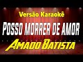 Amado Batista Posso Morrer De Amor Karaokê