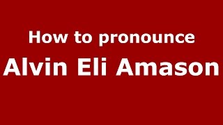 How to pronounce Alvin Eli Amason