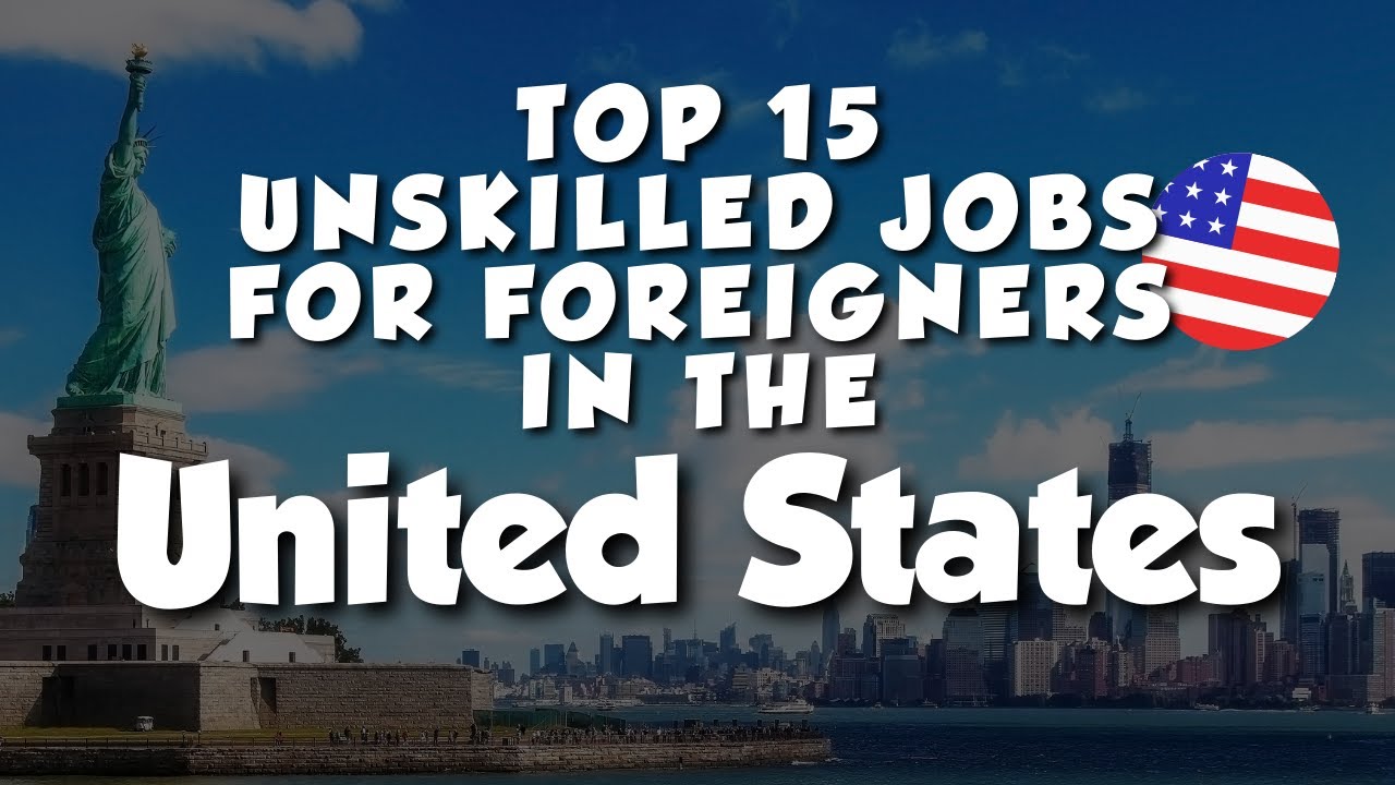 Top 15 Unskilled Jobs for Foreigners in the United States!