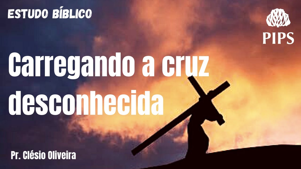 Carregando a cruz desconhecida : Lucas 23:26 - Pr. Clésio Oliveira