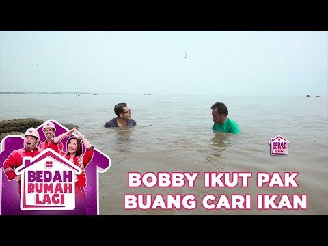 Bobby Ikut Pak Buang Mencari Ikan - Bedah Rumah Lagi