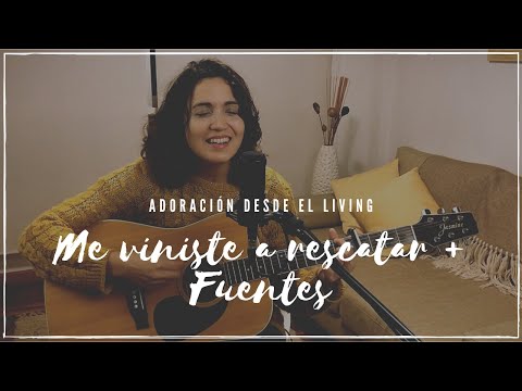 Me viniste a rescatar (Came to my rescue) + Fuentes (Fountains) | Adoración desde el living