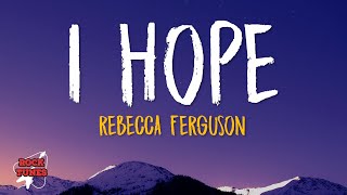 Rebecca Ferguson - I Hope (Lyrics)