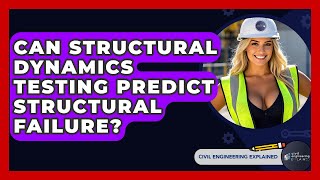 Can Structural Dynamics Testing Predict Structural Failure? - Civil Engineering Explained