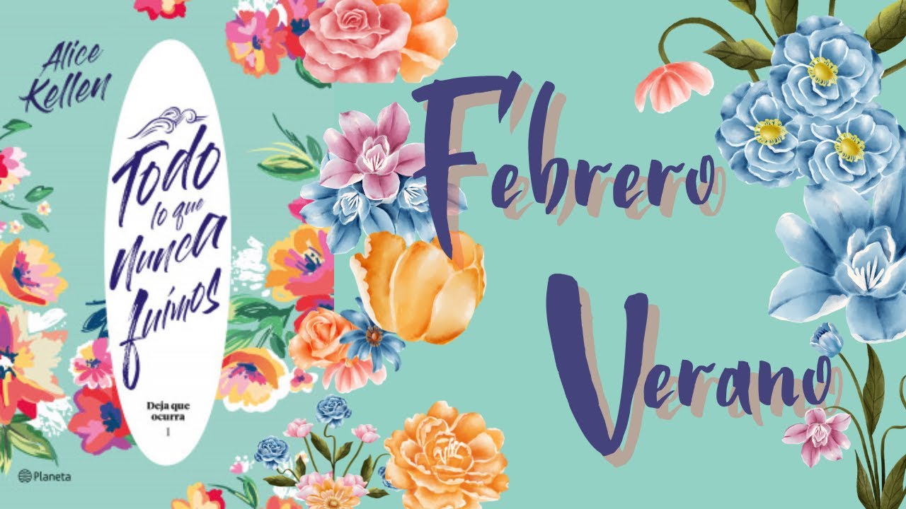Febrero/Verano I Todo lo que nunca fuimos