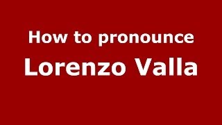 How to pronounce Lorenzo Valla