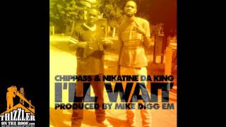 Chippass & Nikatine Da King - I'll Wait [Prod. Mike Digg Em] [Thizzler.com]