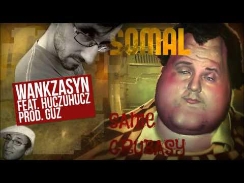 11.Somal - Wankzasyn (feat. HuczuHucz, prod. Guz) - Same Grubasy mixtape
