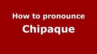 How to pronounce Chipaque