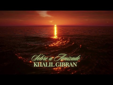 O Profeta - Khalil Gibran -Sobre a Amizade